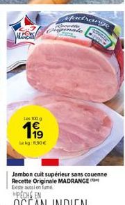 LE  Les 100 g  199  Lekg: 11,90  Madrange  PELLE  CAPOE  Orginate  Jambon cuit supérieur sans couenne Recette Originale MADRANGE Existe aussion fume