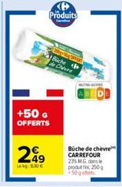 +50 G OFFERTS  249  Lekg: 8.30   Produits  Ca  15  Büche  de Chevre  HUTH-SCORE  Büche de chèvre CARREFOUR 23% M.G. dans l produt fin, 250g *50g offerts