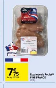 VOLAILLE FRANÇAISE  75  Lekg: 10,76   Poulet  Escalope de Poulet FINE FRANCE 7209