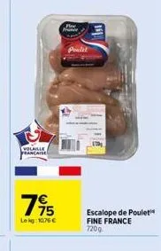 volaille française  75  lekg: 10,76   poulet  escalope de poulet fine france 7209