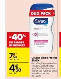 -40%  DE REMISE IMMÉDIATE  7%  LeL:8.33  LeL:5  +50  DUO PACK  Sanex  Douche Biome Protect SANEX Hypoallergénique peux très sensibles, Apaisant peaux sensibles Protection peaux normales ou Hydratant