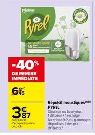 Pyrel  -40%  DE REMISE IMMEDIATE  65  397  87  dont 0.02  déco-partition  DEFREQUE  Répulsif moustiques PYREL  Classique ou Eucalyptus, 1dffuseur 1 recharge. Autres vadétés ou grammages disponibles à