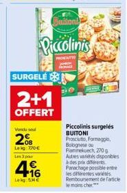 SURGELÉ  2+1  OFFERT  Vendu sou  2008  Lekg 770  Les 3 par  4.16  Lekg: 5  Buitonl  Piccolinis  FROKEATTO FROMAGE  Piccolinis surgelés BUITONI  Prosciuto, Formaggio, Bolognese ou Flammekuech, 270g A