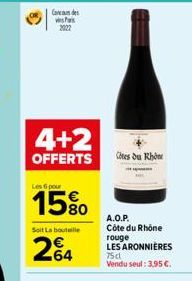 Coreau des visas 2022  4+2  OFFERTS  Les 6 pour  15%0  Soit La bouteille  264  Côtes du Rhône  A.O.P.  Côte du Rhône rouge LES ARONNIÈRES 75cl Vendu seul: 3.95 .