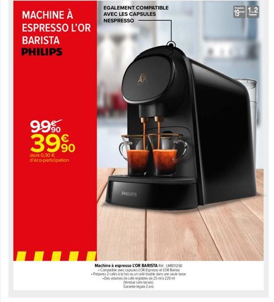 99% 39%  dont 0,30  d'éco-participation  EGALEMENT COMPATIBLE AVEC LES CAPSULES NESPRESSO  10  PHILIPS  Machine à espresso L'OR BARISTAR LM801260 Compatible avec capsules L'OR Espresso et LDR Barista