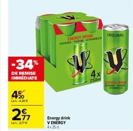 420  LeL:4.30  -34%  DE REMISE IMMÉDIATE  211  LeL: 277  Energy drink V ENERGY 4x25d  ENERGY DRINK GUARANA A LESAMINES  4x 250ml  ORIGINAL  V  ENCHY DRINK  BASME TERME