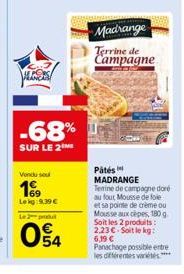 ALDERS  -68%  SUR LE 2 ME  Vendu sou  199  Le kg 9.39   L2  04  Madrange  Terrine de Campagne  Pâtés MADRANGE Terine de campagne dore au fout Mousse de foie et sa pointe de crème ou Mousse aux cèpes,