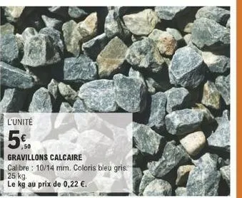 l'unité  5%  gravillons calcaire  calibre: 10/14 mm. coloris bleu gris.  25 kg.  le kg au prix de 0,22 .