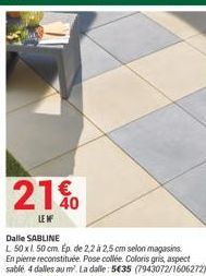 21%  LEIF  Dalle SABLINE  L 50 x 50 cm. Ep. de 2,2 à 2,5 cm selon magasins. En pierre reconstituée. Pose collée. Coloris gris, aspect sable 4 dalles au m². La dalle: 5435 (7943072/1606272)