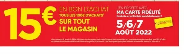   en bon d'achat  tous les 100 d'achats"  sur tout  le magasin  jen profite avec ma carte fidélité  gratuite et utilisable immédiatement!  5/6/7 août 2022  nonus