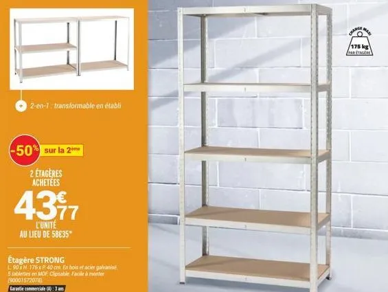 2-en-1: transformable en établi  -50% sur la 2me  2 étagères achetées  4397  l'unité au lieu de 5835*  étagère strong  l 90 x h. 176 x p 40 cm. en bois et acier galvanisé 5 tablettes en mdf clipsable