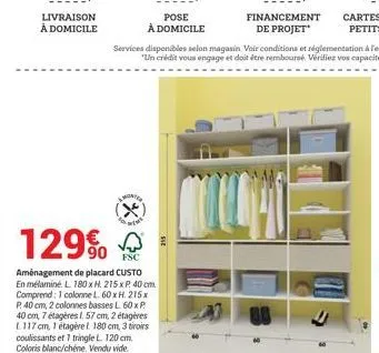 livraison à domicile  x  129% 90 psc  aménagement de placard custo  en mélaminé. l 180 x h. 215 x p. 40 cm. comprend: 1 colonne l. 60 x h. 215x p. 40 cm, 2 colonnes basses l 60 x p 40 cm, 7 étagères 1