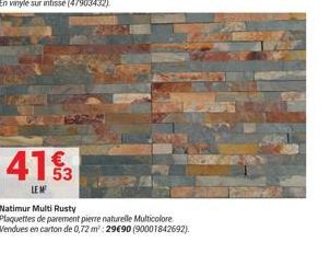 413  LEM  Natimur Multi Rusty  Plaquettes de parement pierre naturelle Multicolore  Vendues en carton de 0,72 m²: 2990 (90001842692).