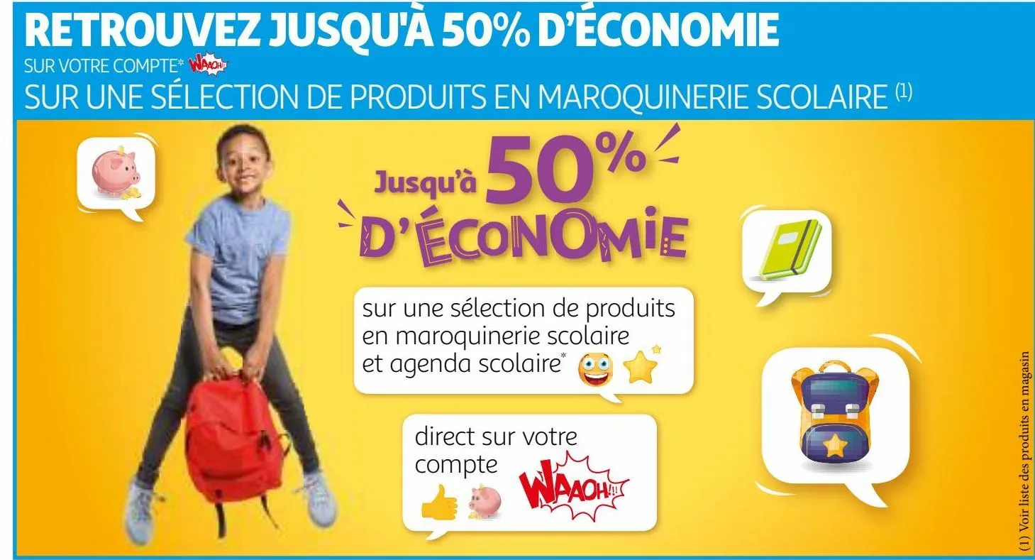 retrouvez jusqu'à 50% d’économie sur votre compte waaoh sur une sélection de produits en maroquinerie scolaire
