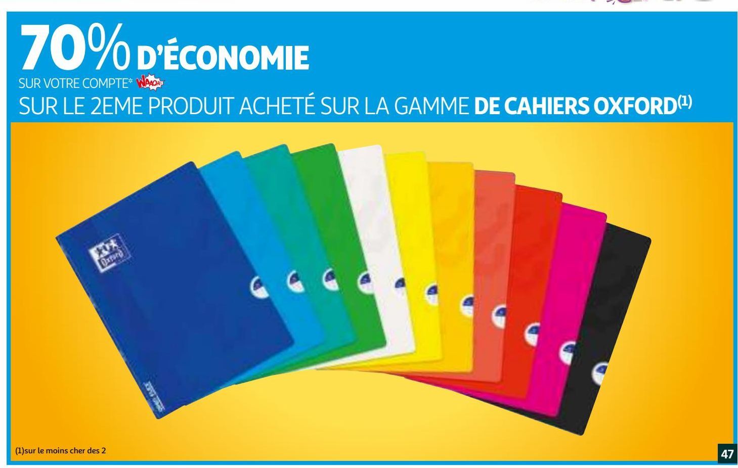 70% D’ÉCONOMIE SUR VOTRE COMPTE WAAOH SUR LE 2EME PRODUIT ACHETÉ SUR LA GAMME DE CAHIERS OXFORD(