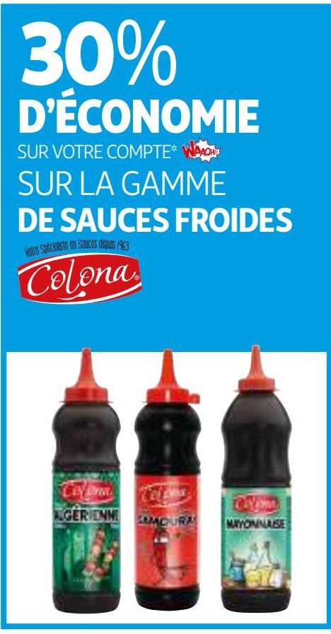 30% D’ÉCONOMIE SUR VOTRE COMPTE WAAOH SUR LA GAMME DE SAUCES FROIDES COLONA