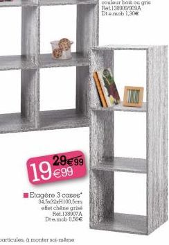 2999 99  Etagère 3 cases 34,5x32xH100,5cm effet chêne gris Ref.138907A Demob 0,56