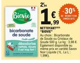 biovie  bicarbonate de soude  multi-usage désodorise nettoie, récure il est trop fort!  2,84  -30%  de reduction immediate