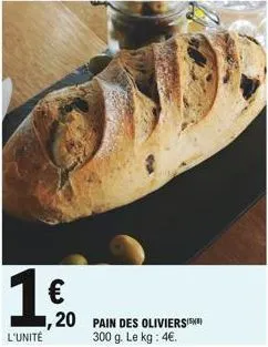19    l'unité  20 pain des oliviersisk  300 g. le kg : 4.