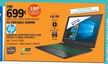 799  699  DONT 0,50  D'ÉCO-PARTICIPATION PC PORTABLE GAMING  hp  GARANTIE CONSTRUCTEUR 2 ANS PIECES ET MAIN-D'OEUVRE.  Ref. 15-ec2143NF  Processeur: AMD Ryzen 5 5600H.  RYZAN  W  100  BE REDUCTION