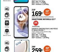 M  D  M  4G  64  Stockage  4G  motorola  DAS: 0.37 Wik DAS trenc: 1.14 W DAS membres: 2,28 W  219  -50  169  DONT 0.02  DECO-PARTICIPATION SMARTPHONE MOTOROLA G31  motorola  GARANTIE CONSTRUCTEUR 2