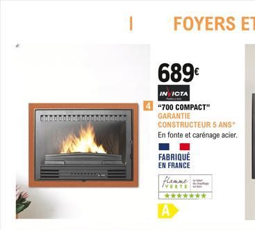 ddddddd  689  INVICTA  "700 COMPACT" GARANTIE  CONSTRUCTEUR 5 ANS*  En fonte et carénage acier.  FABRIQUÉ EN FRANCE  flamme ww VERTE