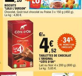 Lot  de  CÔTE D'OR  L'ORIGINAL  6,5  -34% DE REDUCTION  IMMEDIATE  ,52  TABLETTES DE CHOCOLAT L'ORIGINAL  "CÔTE D'OR"  Lait ou Noir 4 x 200 g (800 g).  Le kg : 5,65 .