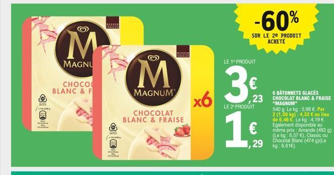 HODO  M  MAGNU  CHOCOL BLANC & F  www  M  MAGNUM  CHOCOLAT BLANC & FRAISE  x6  -60%  SUR LE 2e PRODUIT ACHETÉ  LE 1 PRODUIT  6 BÂTONNETS GLACÉS  23 CHOCOLAT BLANC & FRAISE  LE 2 PRODUIT  ,29  "MAGNUM"