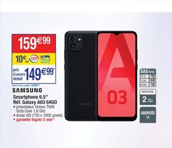 159 99  10 WA  prix Eurocora  14999  dont co-part  SAMSUNG Smartphone 6.5" Réf. Galaxy A03 64G0 processeur Unisoc T606 Octa Core 1,6 GHz écran HD (720 x 1600 pixels) garantie légale 2 ans  MEMORE