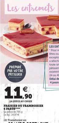 PREPARE PAR VOTRE PATISSIER    11,90  LA PIECE AU CHOIX FRAISIER OU FRAMBOISIER 6 PARTS  La pièce de 795 g  Le kg: 14,97 