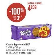 -100% 4639  3? 3E"  SOIT PAR 3 L'UNITE:  Milka  Choco Supreme MILKA 3x 180 g (540 g) Autres variétés eu poids disponibles Le kg: 1220-L'unité: 659  LOT  x3,