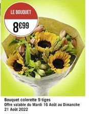 LE BOUQUET  899  Bouquet colerette 9 tiges Offre valable du Mardi 16 Août au Dimanche 21 Août 2022