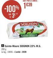 -100%  3?  SOIGNON  Sainte-Maure  A Sainte-Maure SOIGNON 23% M.G.  200 g  Le kg: 10645- L'unité 2009