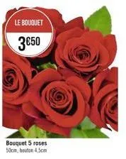 le bouquet  350  bouquet 5 roses 50cm, bouton 4,5cm