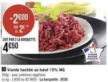 -2000 se2e  soit par 2 la barquette:  d viande hachée au buf 15% mg 500g-avec protéines végétales  le kg: 11600 ou x2 0600-la barquette: 550  viande bovine francaise