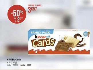 -50%  2  LE  KINDER Cards  x 10 (256 g) Le kg: 2066-L'unité: 5629  SOIT PAR 2 L'UNITÉ  3697  FAMILY PACK Kinder  Cards