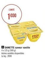 L'UNITÉ  100  A DANETTE saveur vanille  4x 125 g (500 g)  Autres variétés disponibles Le kg: 2600  Doner  Donette  PRIX CHOC