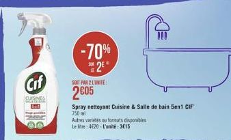 Cif  CUISINE  a  SOIT PAR 2 L'UNITE  2605  -70%  SUR  2?*  Spray nettoyant Cuisine & Salle de bain 5en1 CIF 750ml  Autres variétés ou formats disponibles Le litre: 420-L'unité:315  000