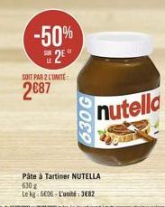 -50%  S2E  LE  SOIT PAR 2 L'UNITE:  2087  630 G  nutella