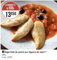 LA BARQUETTE DE 9006  1350  B Aiguillette de poulet aux légumes du soleil  900g  Lekg: 1500