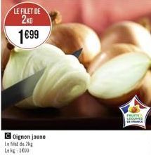 LE FILET DE 2KG 199  Coignon jaune  Le filet de k Le kg: 1600  FRUITE LECIONES DE FRANCE