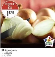 le filet de 2kg 199  coignon jaune  le filet de k le kg: 1600  fruite leciones de france