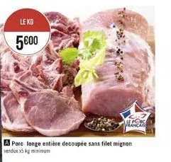 le kg  500  porc longe entière decoupée sans filet mignon du minimum  francail