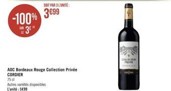 -100%  3E  SUR LE  AOC Bordeaux Rouge Collection Privée CORDIER  75 dl  Autres variétés disponibles L'unité: 599  SOIT PAR 3 L'UNITÉ  399  COLLECTER PRUIT