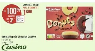 le  -100% 1699  canottes  l'unité : 1699 par 3 je cagnotte  casino  3 max  donuts nappés chocolat casino  xg (180 g)  le kg: 11006  casino  casino  donuts  nappes chocolat