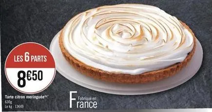 les 6 parts  850  tarte citron meringuée 630g lekg: 13649  france