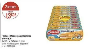 2 offertes  le lot  13605  filets de maquereaux moutarde saupiquet  8x169 g + 2 offertes (1.69 kg) autres variétés ou poids disponibles lekg: 96657672  bottes  2offertes  saupiquet maquereaux  moutard