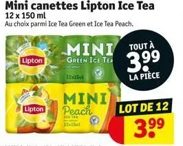 lipton  lipton  12x15cl  green ice tea  mini touta 3.⁹⁹  la pièce  mini/  peach  12x15  lot de 12  3.⁹⁹ 
