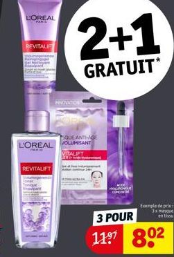 L'OREAL  PART  REVITALIF  REVITALIFT  PINOVATION  SQUE ANTI-AGE  L'OREAL VOLUMISANT  VITALIFT  2+1  GRATUIT*  RONGLA  ONCENT  Exemple de pris:  3x masque en tissu  3 POUR  11⁹¹ 802 