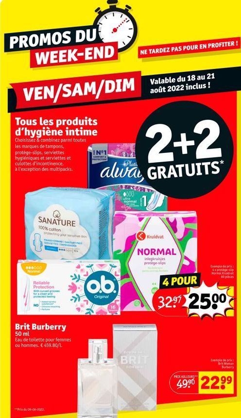 PROMOS DU WEEK-END  VEN/SAM/DIM  Tous les produits d'hygiène intime  Choisissez & combinez parmi toutes les marques de tampons, protège-slips, serviettes hygiéniques et serviettes et culottes d'incont